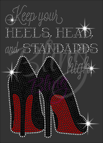 Keep Your Heels Head And Standards High