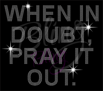 When In Doubt Pray It Out