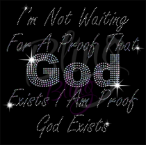 God Exists I Am Proof