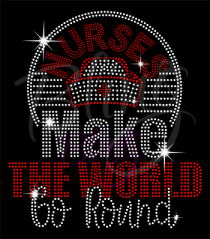 Nurses Make The World Go Round