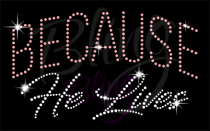 Because He Lives Rhinestone Transfer