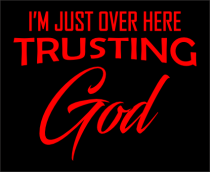 I A'm Just Over Here Trusting God Red HTV