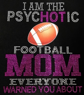 Psychotic Football Mom Rhinestones With Printed Vinyl