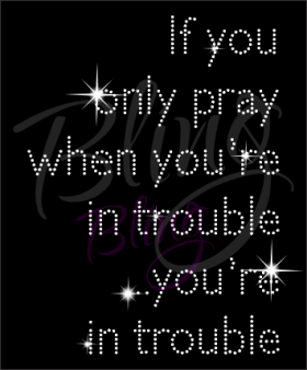 If You Only Pray When You Are In Trouble Rhinestone Transfer Wholesale Bling Iron On Hot Fix RT-2950